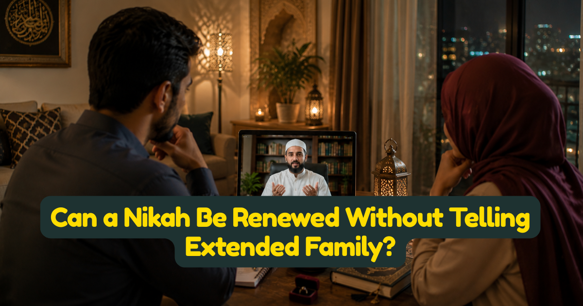 Can a Nikah Be Renewed Without Telling Extended Family?