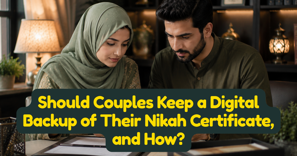 Should Couples Keep a Digital Backup of Their Nikah Certificate, and How?