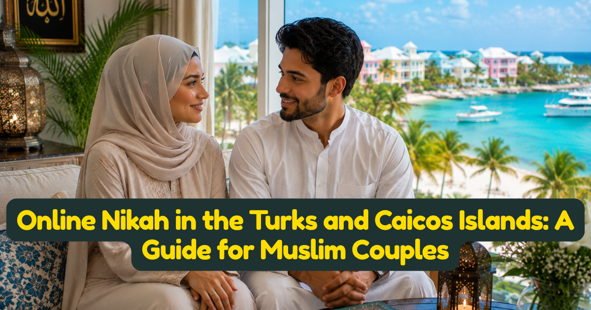 Online Nikah in the Turks and Caicos Islands: A Guide for Muslim Couples