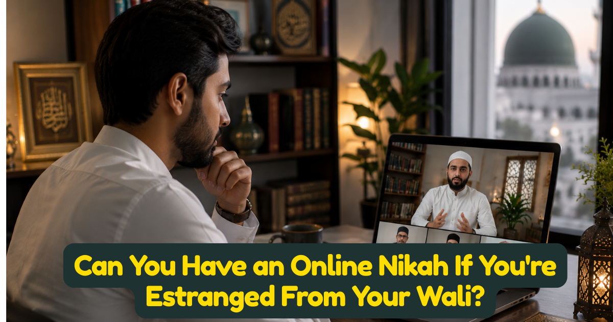 Can You Have an Online Nikah If You are Estranged From Your Wali?