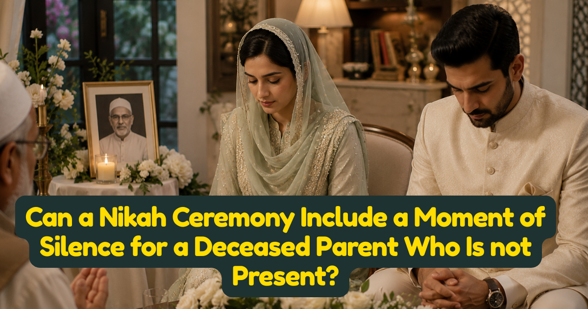 Can a Nikah Ceremony Include a Moment of Silence for a Deceased Parent Who Is not Present?