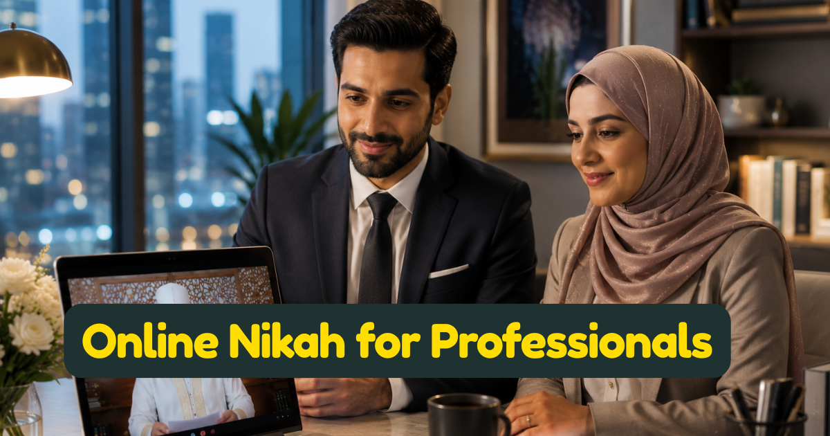 Online Nikah for Professionals: Why Discreet, Shariah-Compliant Marriage Is a Completely Legitimate Choice