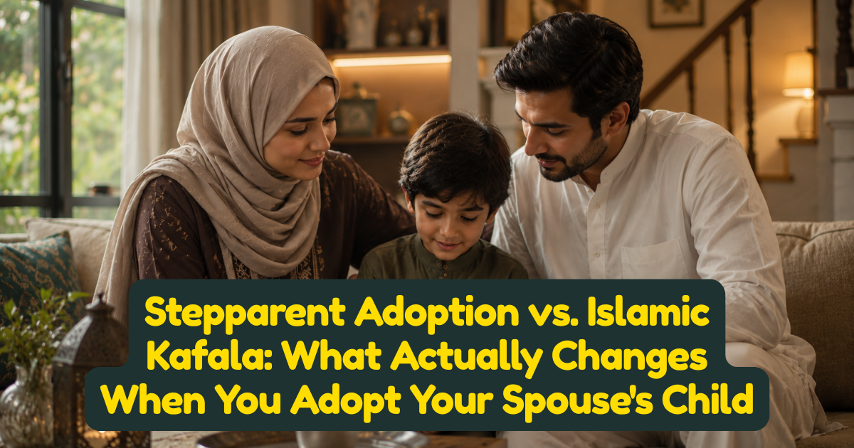 Stepparent Adoption vs. Islamic Kafala: What Actually Changes When You Adopt Your Spouses Child