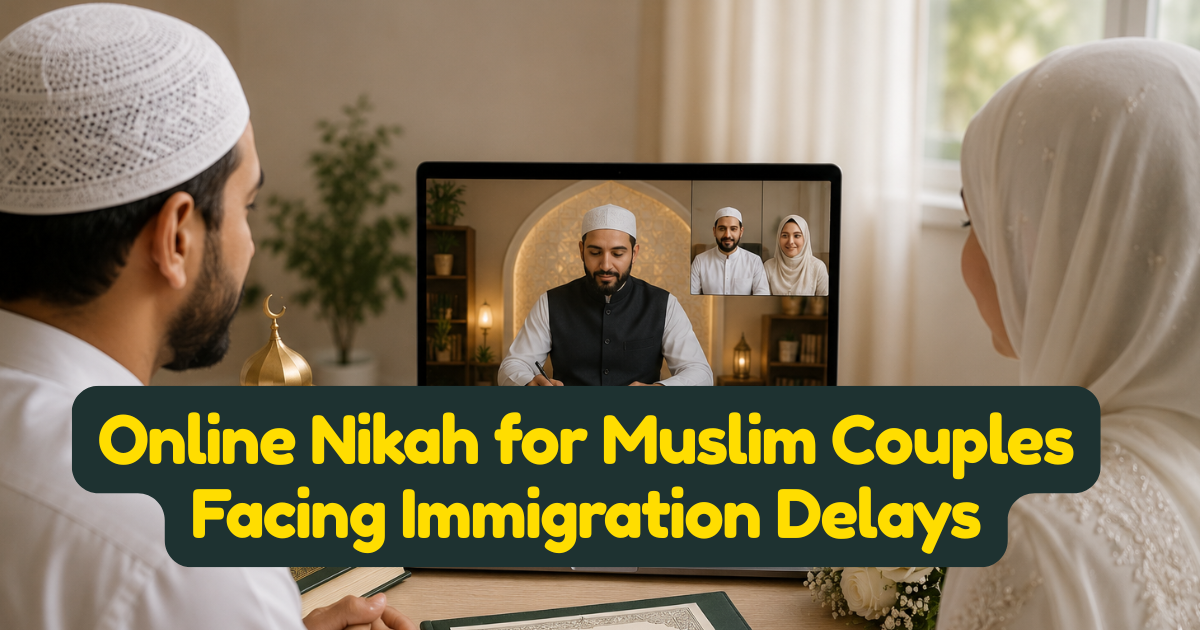 Online Nikah for Muslim Couples Facing Immigration Delays — How to Get Married Islamically While Waiting for a Visa
