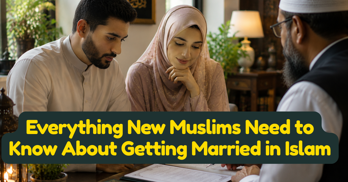 I Just Took My Shahada — Everything New Muslims Need to Know About Getting Married in Islam