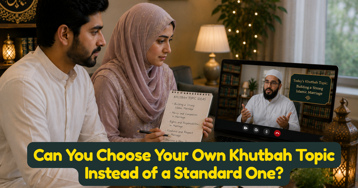 Can You Choose Your Own Khutbah Topic Instead of a Standard One?