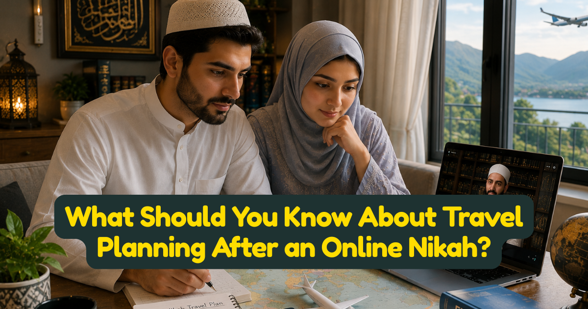 What Should You Know About Travel Planning After an Online Nikah?