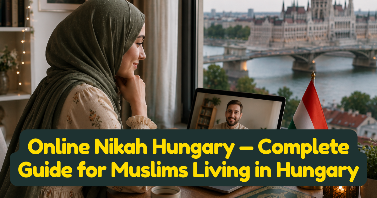 Online Nikah Hungary — Complete Guide for Muslims Living in Hungary