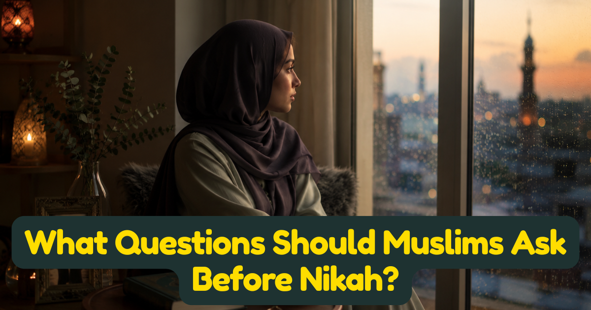 What Questions Should Muslims Ask Before Nikah? — An Islamic Pre-Marriage Checklist