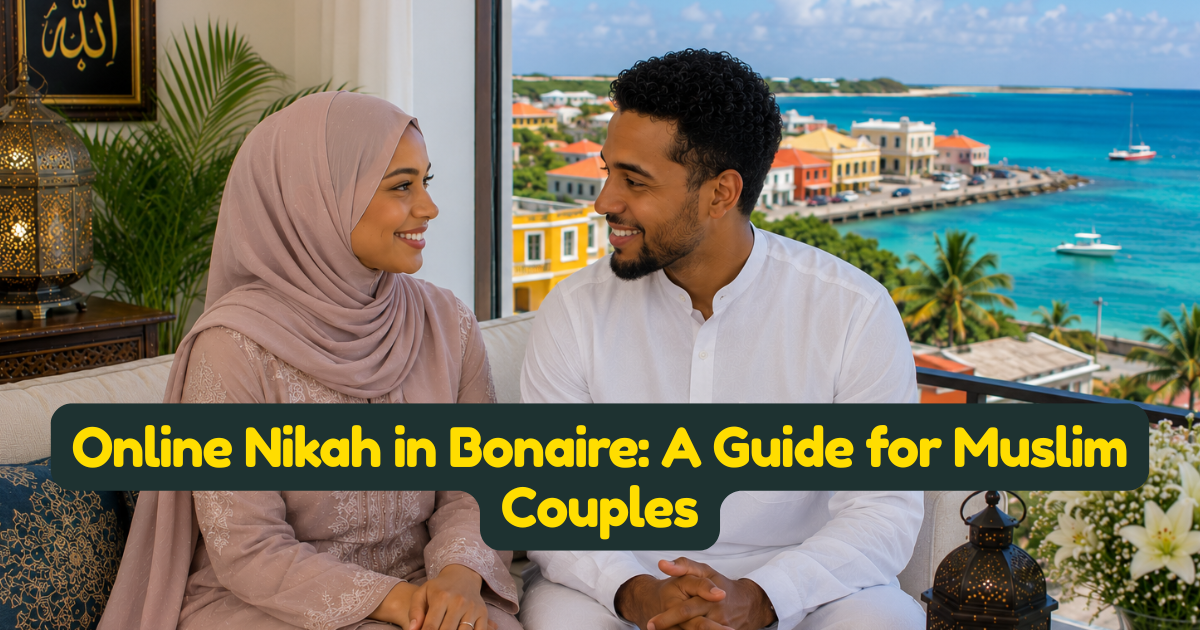 Online Nikah in Bonaire: A Guide for Muslim Couples