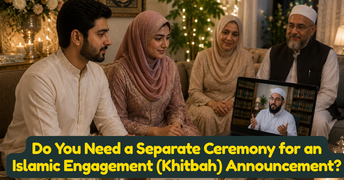 Do You Need a Separate Ceremony for an Islamic Engagement (Khitbah) Announcement?