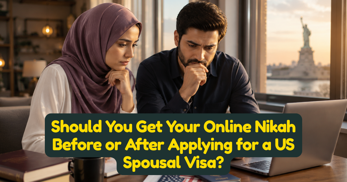 Should You Get Your Online Nikah Before or After Applying for a US Spousal Visa?