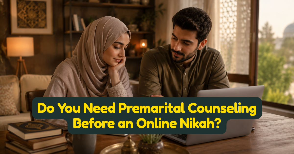 Do You Need Premarital Counseling Before an Online Nikah?
