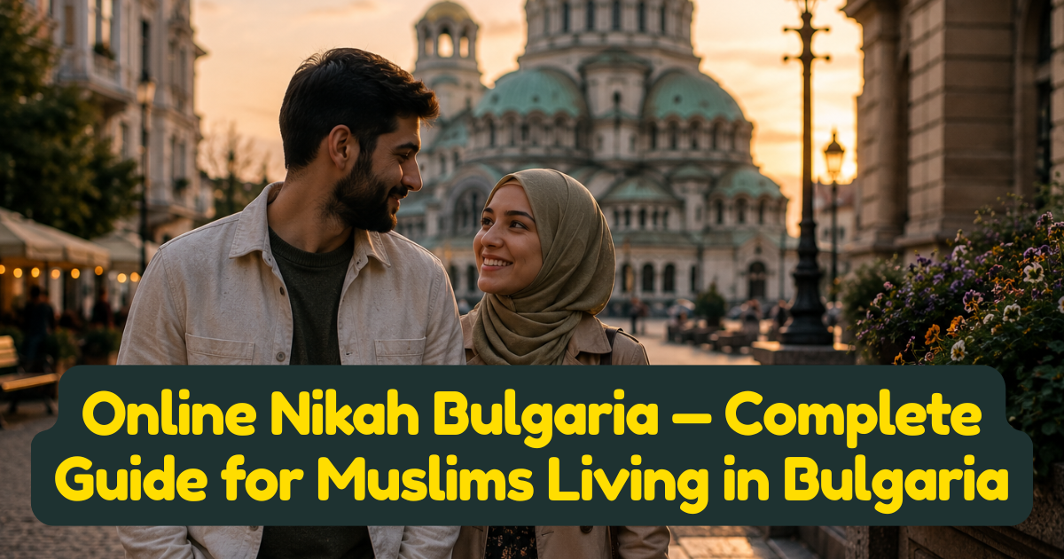 Online Nikah Bulgaria — Complete Guide for Muslims Living in Bulgaria