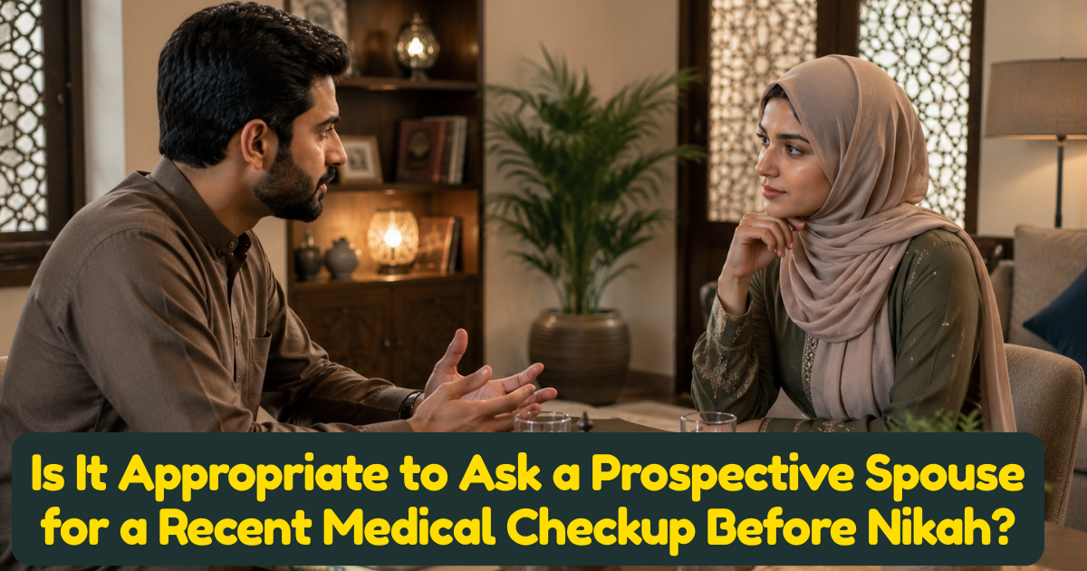 Is It Appropriate to Ask a Prospective Spouse for a Recent Medical Checkup Before Nikah?