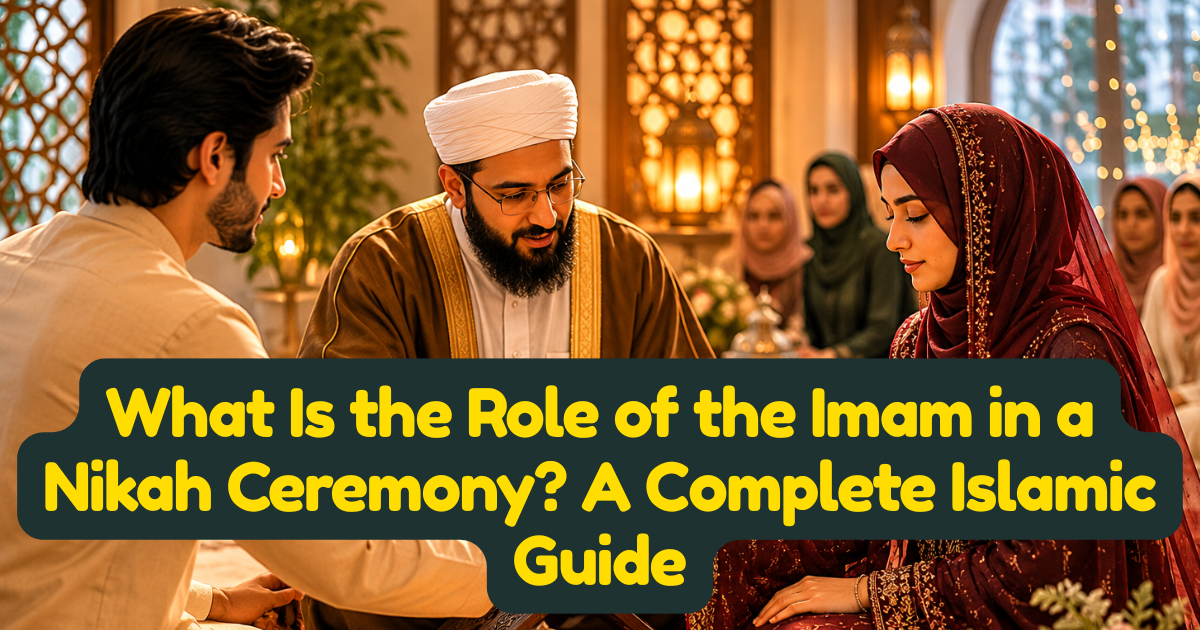 What Is the Role of the Imam in a Nikah Ceremony? A Complete Islamic Guide