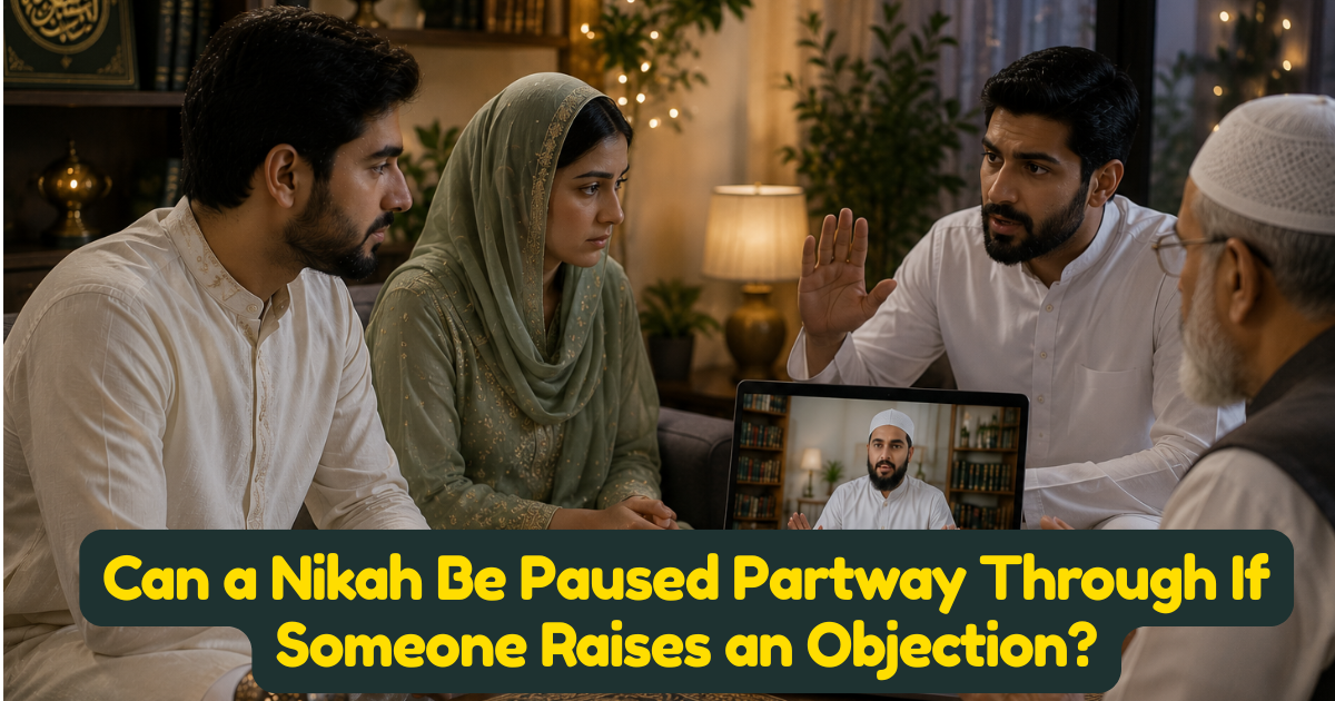 Can a Nikah Be Paused Partway Through If Someone Raises an Objection?