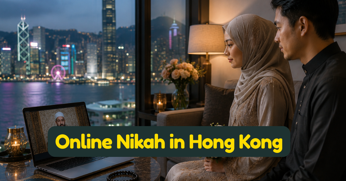 Online Nikah in Hong Kong: A Practical Islamic Marriage Guide for Expats, Domestic Workers, and Long-Distance Muslim Couples