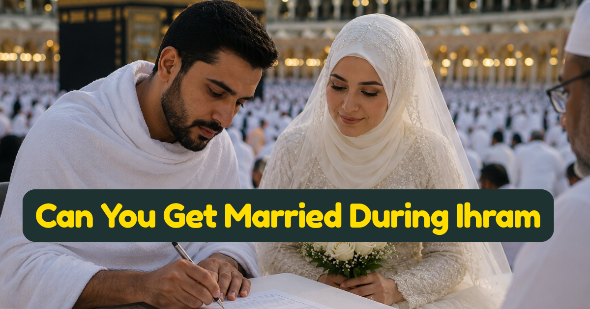 Can You Get Married During Ihram — The Islamic Ruling on Nikah During Hajj and Umrah