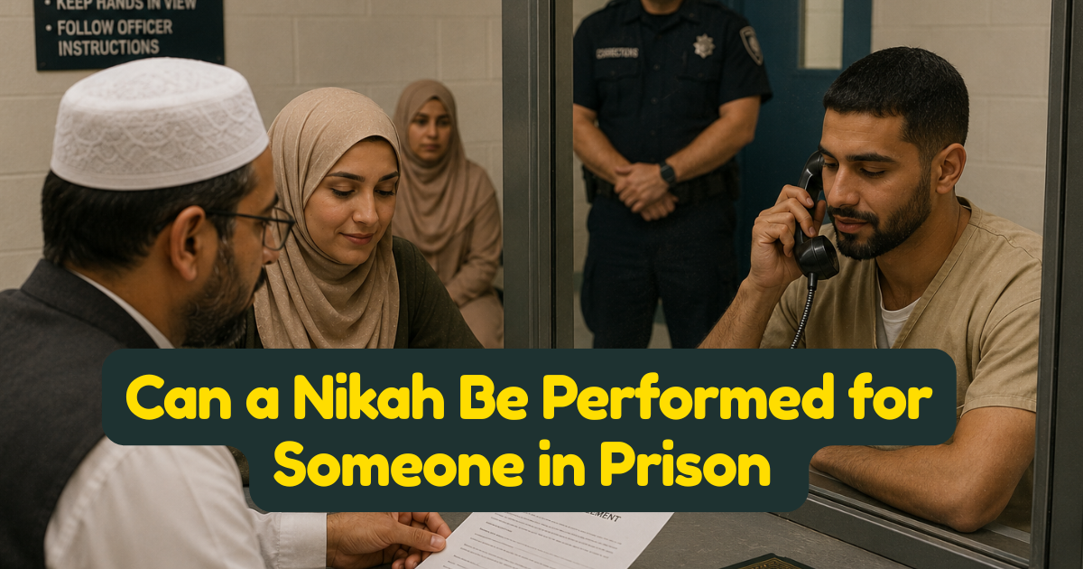 Can a Nikah Be Performed for Someone in Prison — Islamic Ruling and Practical Guide