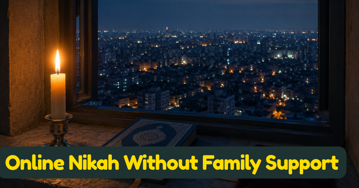 Online Nikah Without Family Support: What Islam Actually Says and What Your Real Options Are