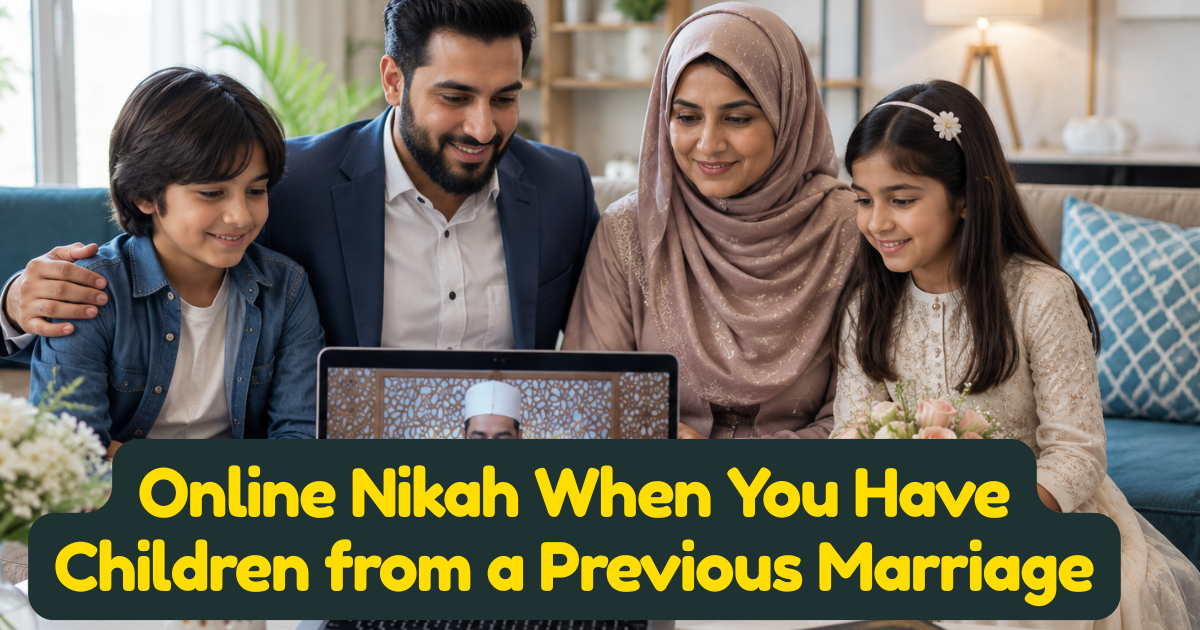 Online Nikah When You Have Children from a Previous Marriage: Guidance for Widows and Divorcees