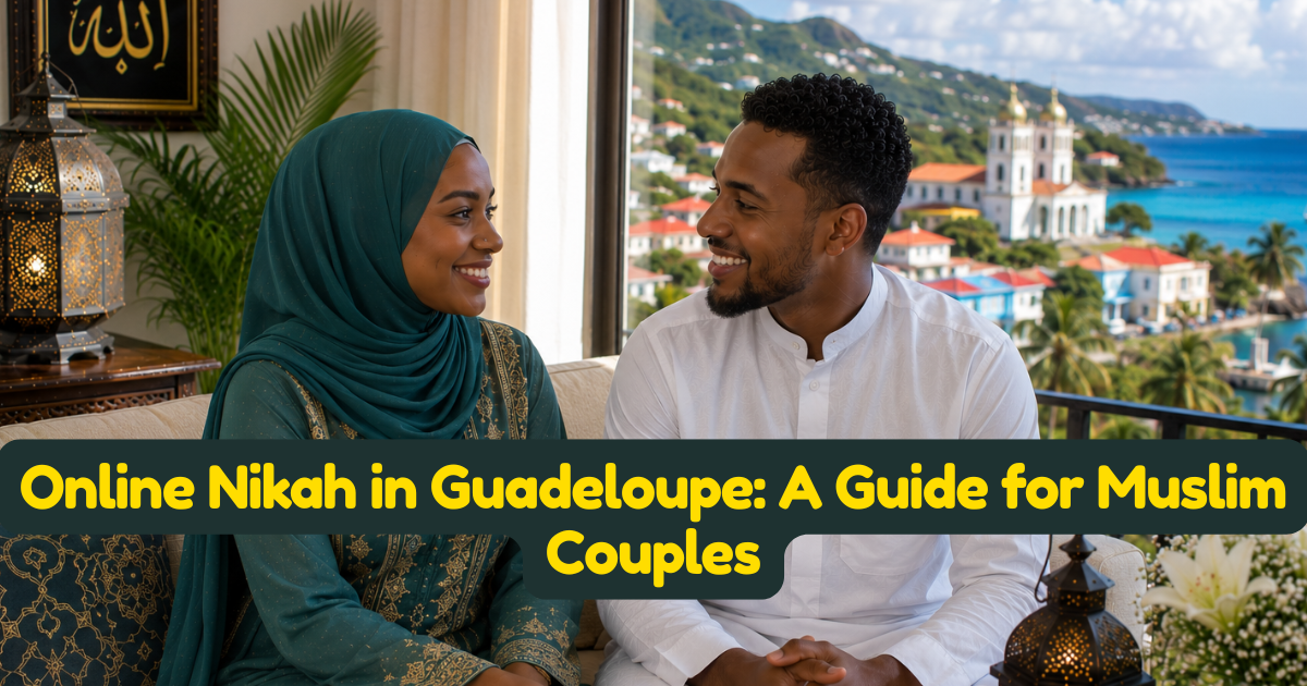 Online Nikah in Guadeloupe: A Guide for Muslim Couples