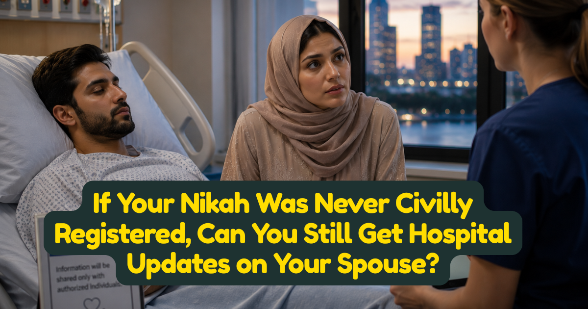 If Your Nikah Was Never Civilly Registered, Can You Still Get Hospital Updates on Your Spouse?
