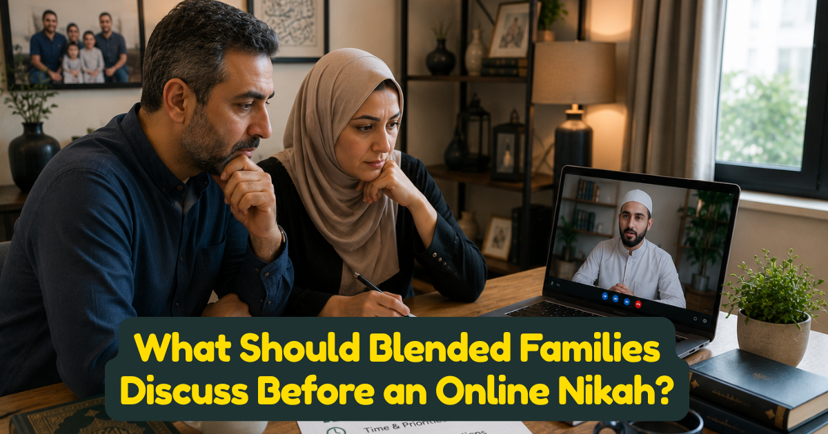 What Should Blended Families Discuss Before an Online Nikah?