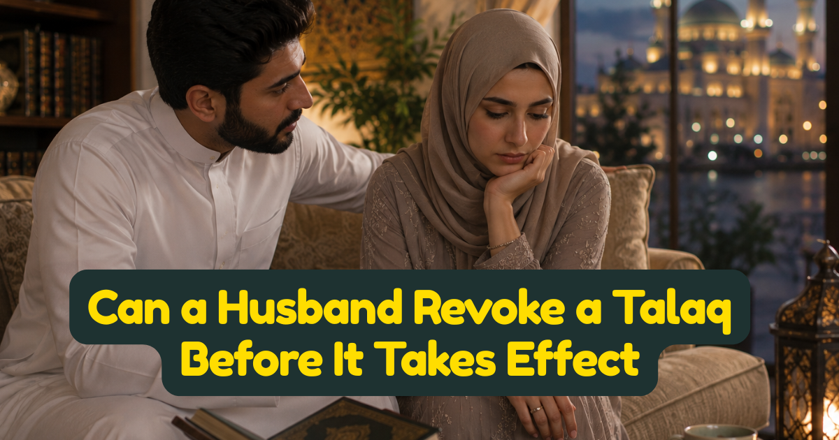 Can a Husband Revoke a Talaq Before It Takes Effect — Complete Islamic Guide to Ruju