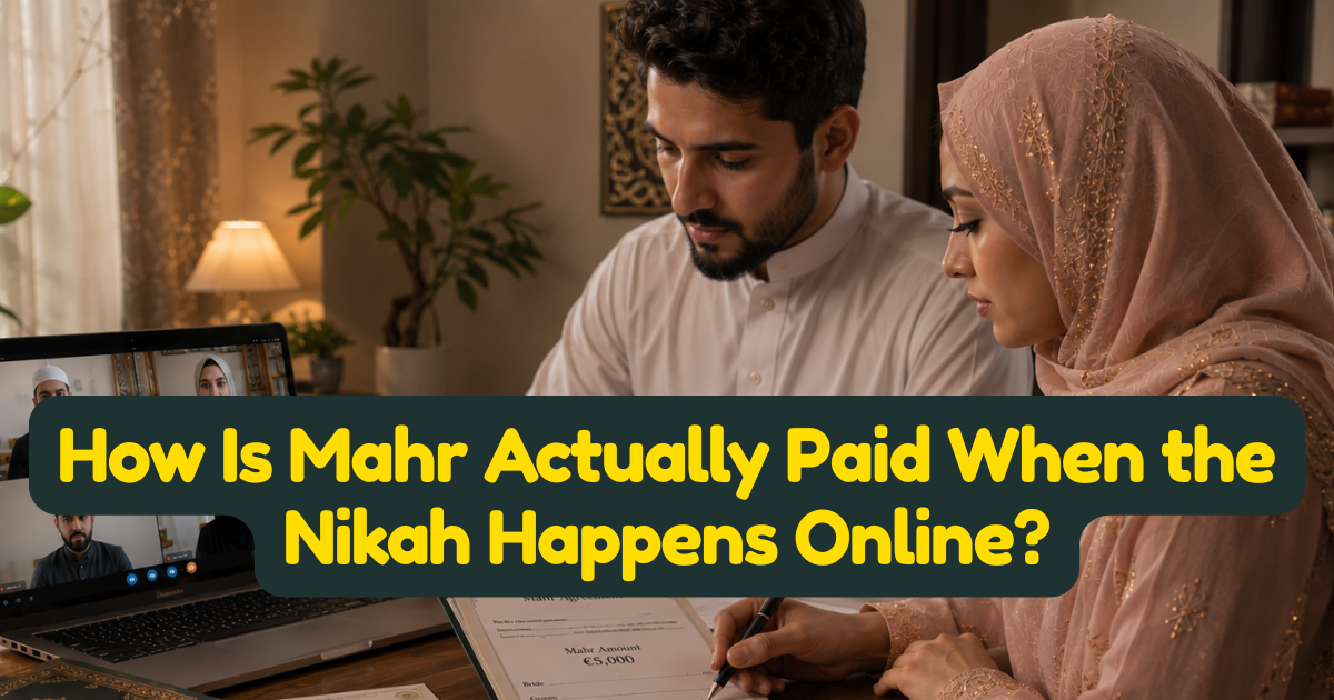 How Is Mahr Actually Paid When the Nikah Happens Online?