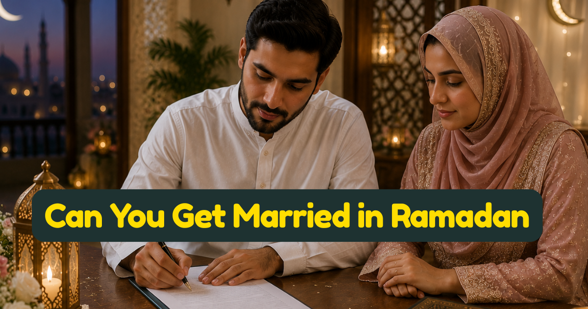 Can You Get Married in Ramadan — Islamic Ruling and the Best Times to Perform a Nikah