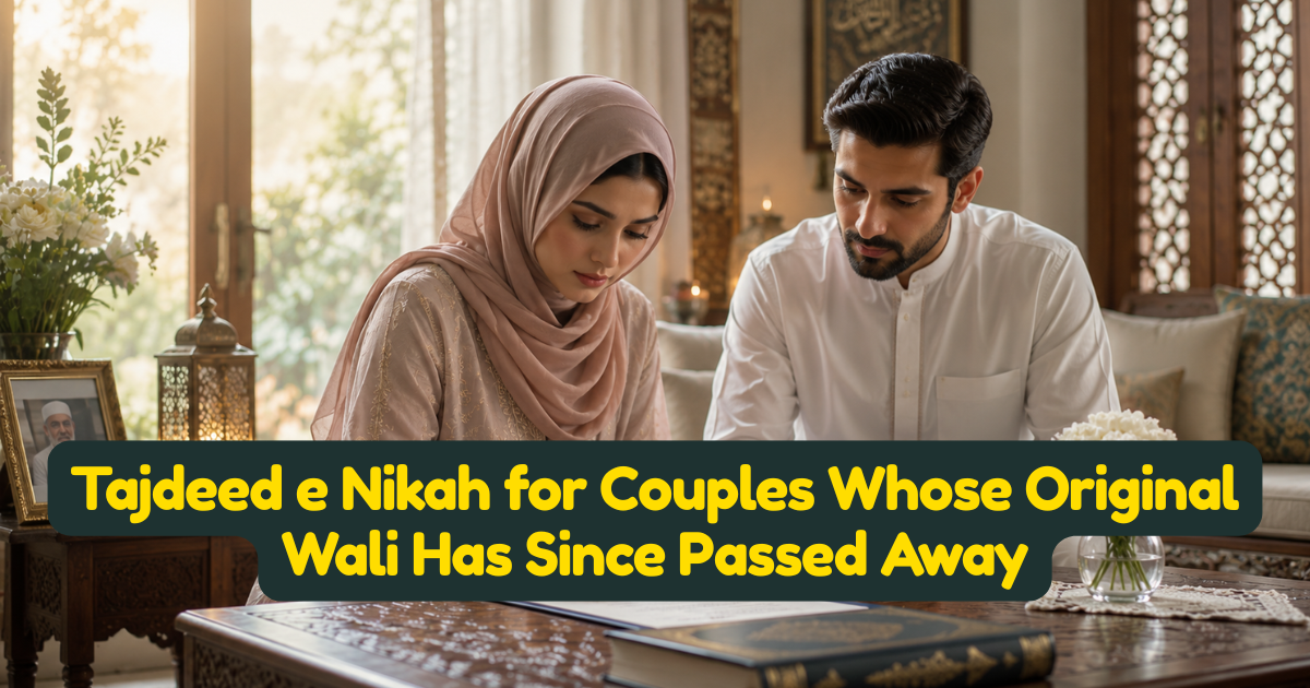 Tajdeed e Nikah for Couples Whose Original Wali Has Since Passed Away