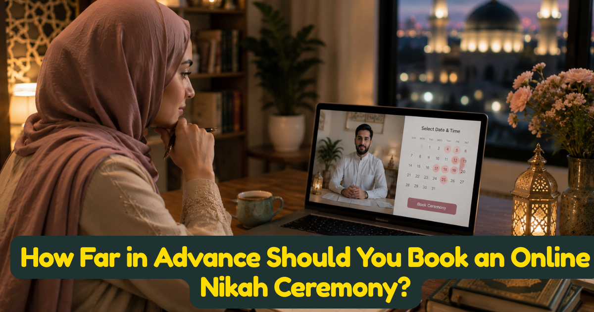 How Far in Advance Should You Book an Online Nikah Ceremony?