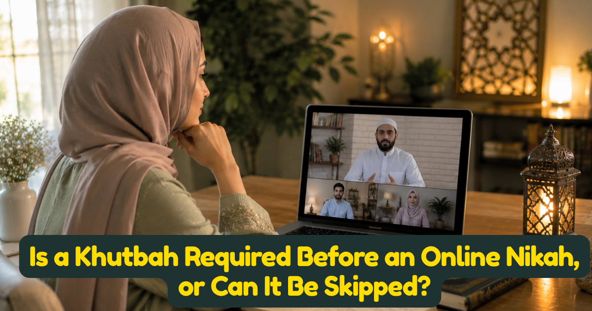 Is a Khutbah Required Before an Online Nikah, or Can It Be Skipped?