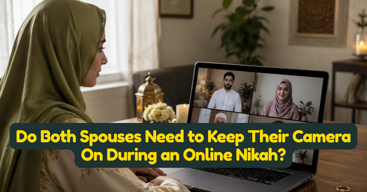 Do Both Spouses Need to Keep Their Camera On During an Online Nikah?