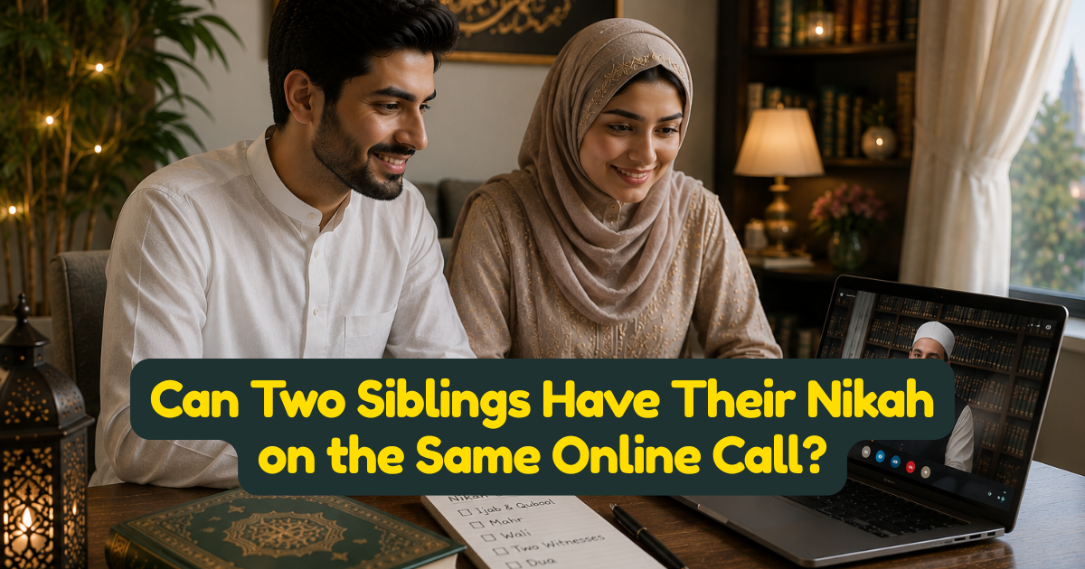 Can Two Siblings Have Their Nikah on the Same Online Call?