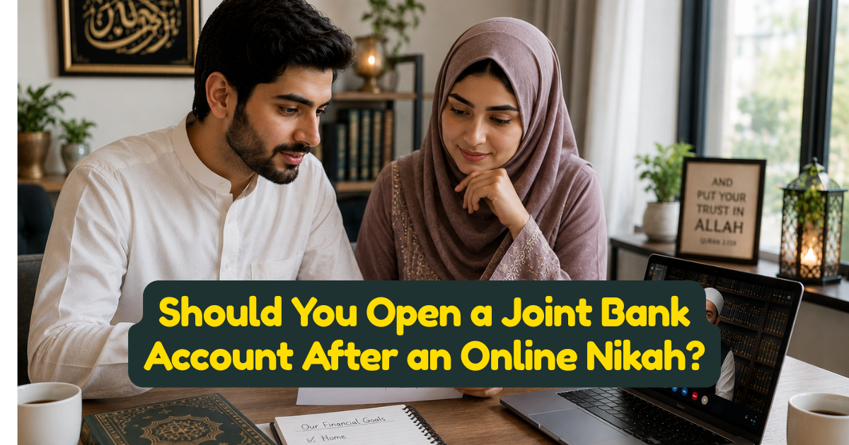 Should You Open a Joint Bank Account After an Online Nikah?