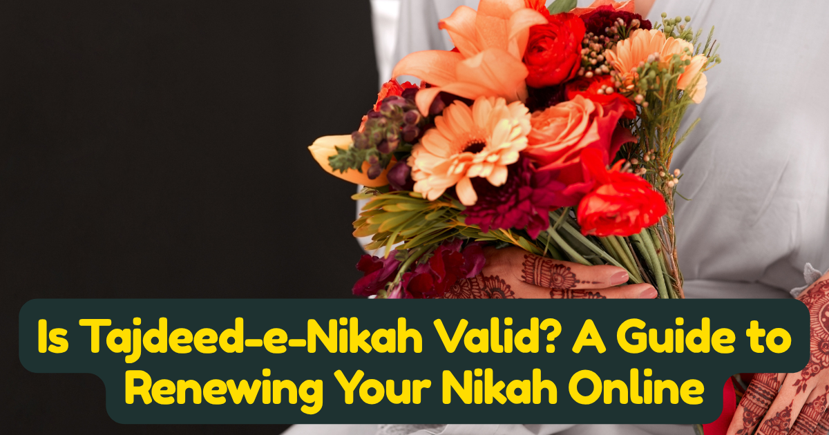 Is Tajdeed-e-Nikah Valid? A Complete Guide to Renewing Your Nikah Online
