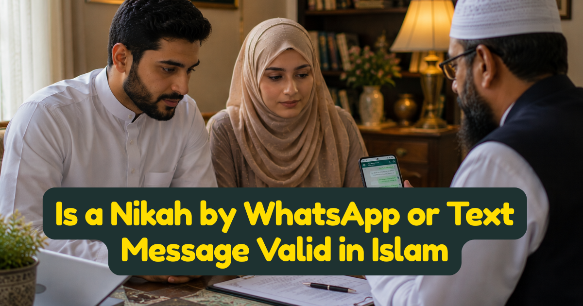 Is a Nikah by WhatsApp or Text Message Valid in Islam — The Complete Scholarly Ruling
