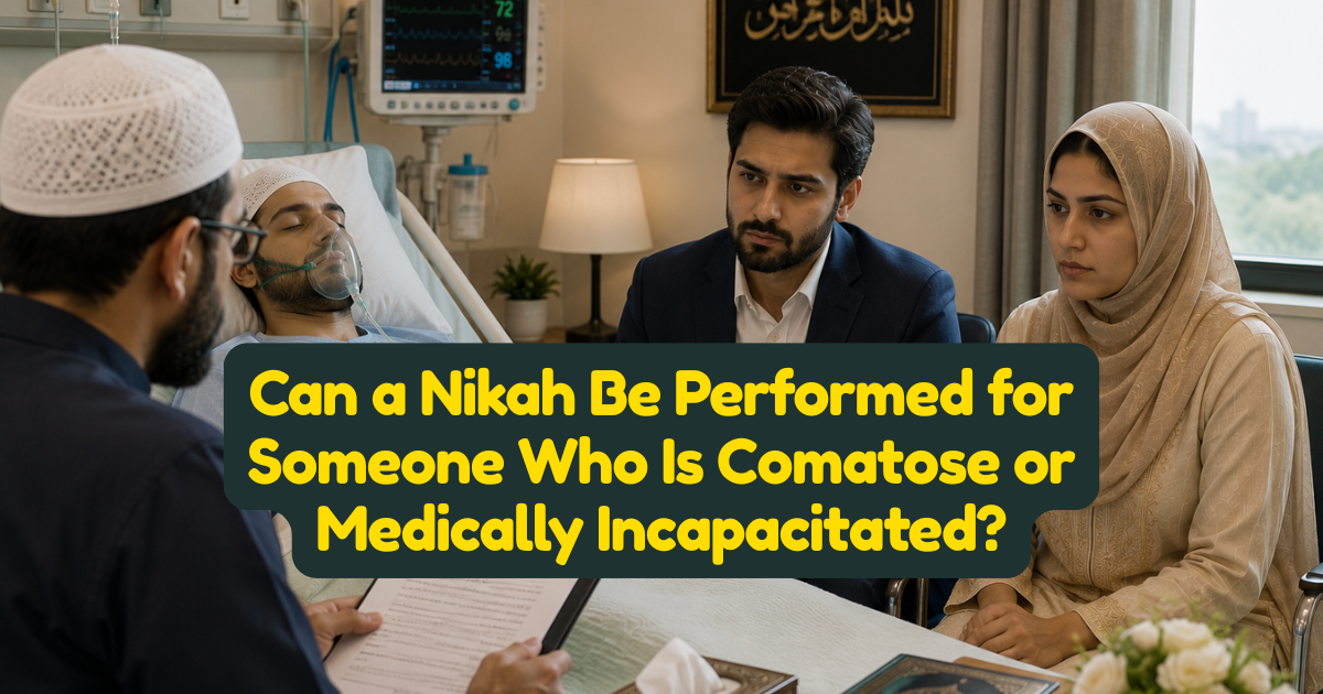 Can a Nikah Be Performed for Someone Who Is Comatose or Medically Incapacitated?