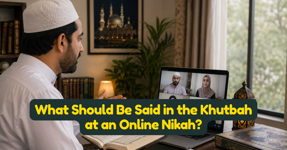 What Should Be Said in the Khutbah at an Online Nikah?
