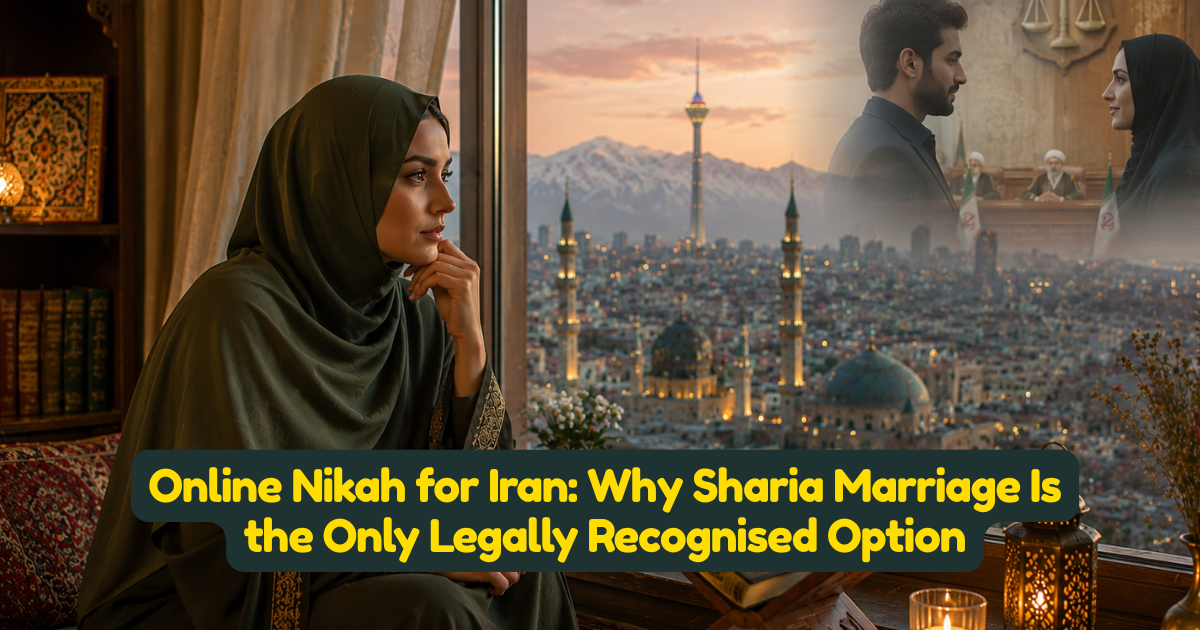 Online Nikah for Iran: Why Sharia Marriage Is the Only Legally Recognised Option