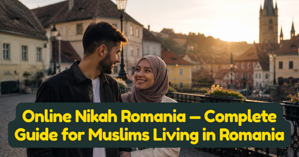 Online Nikah Romania — Complete Guide for Muslims Living in Romania