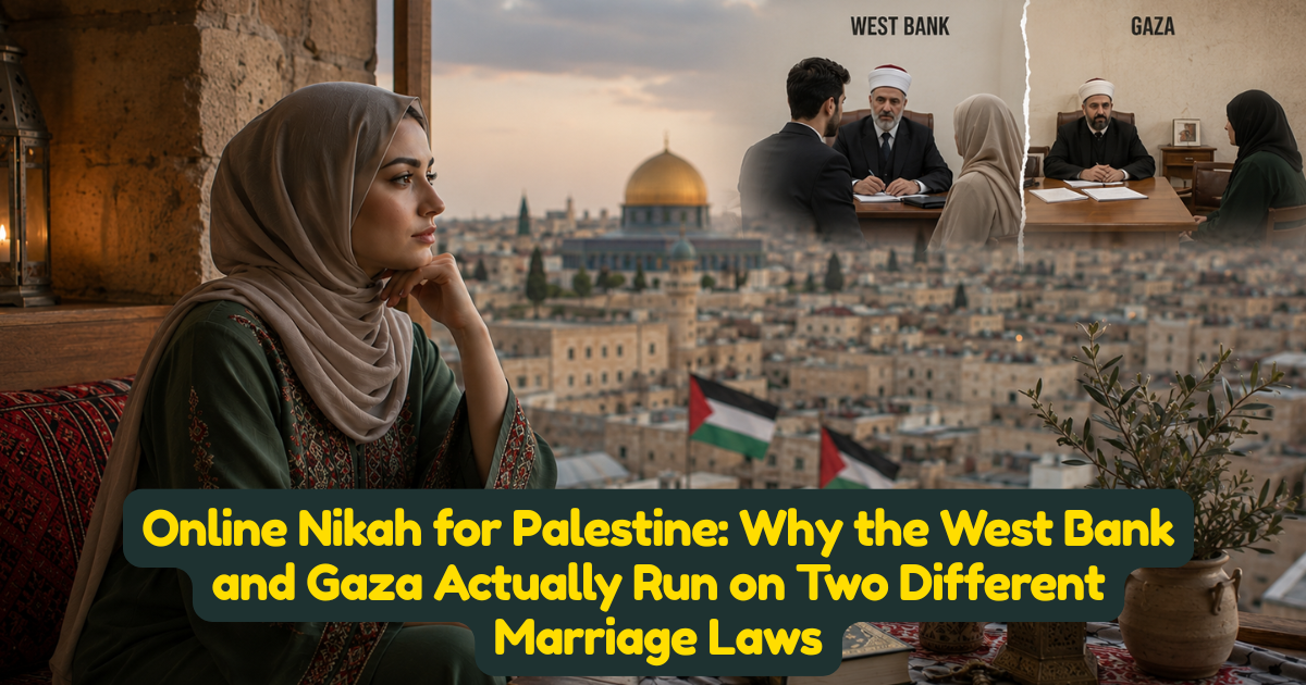 Online Nikah for Palestine: Why the West Bank and Gaza Actually Run on Two Different Marriage Laws