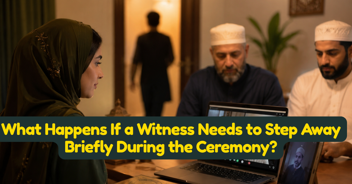 What Happens If a Witness Needs to Step Away Briefly During the Ceremony?